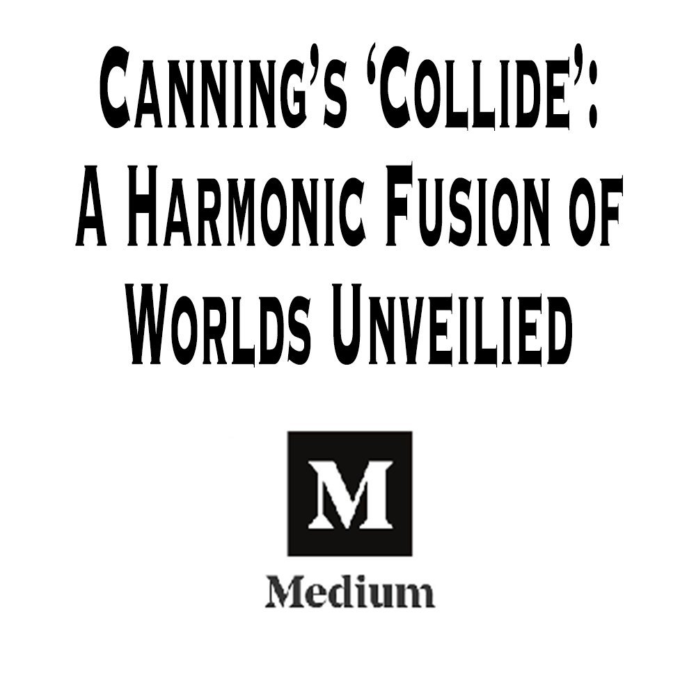 Canning's 'Collide': A Harmonic Fusion of Worlds Unveiled