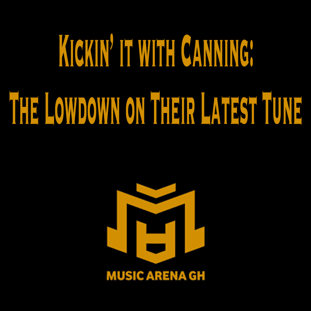 Kickin' it with Canning: The Lowdown on Their Latest Tune