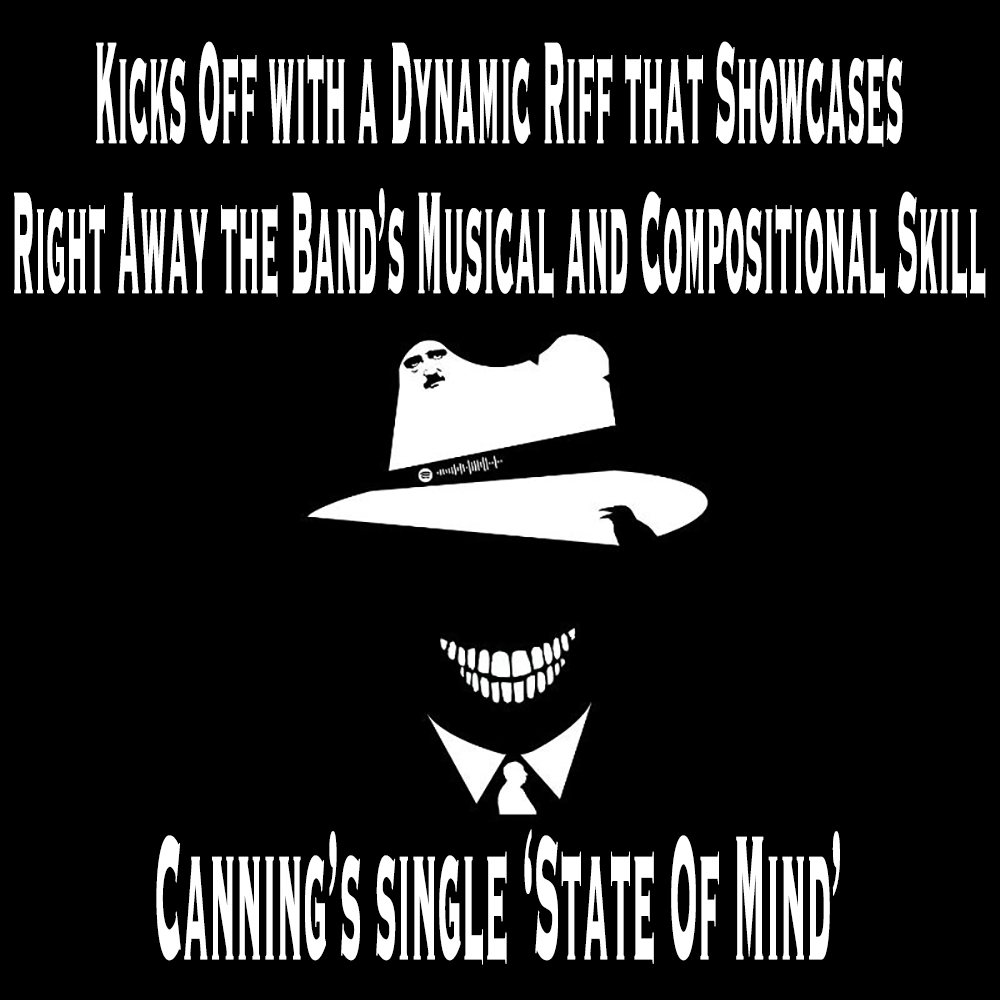 Canning's single 'State of Mind' kicks off with a dynamic riff that showcases right away the band's musical and compositional skill