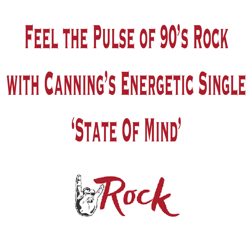 Feel the Pulse of 90's Rock with Canning's Energetic Single 'State Of Mind'