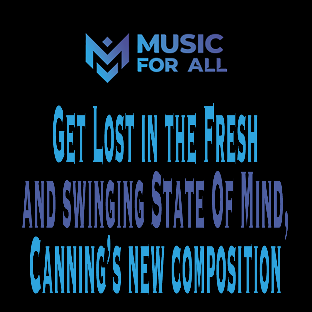 Get lost in the fresh and swinging State Of Mind, Canning's new composition