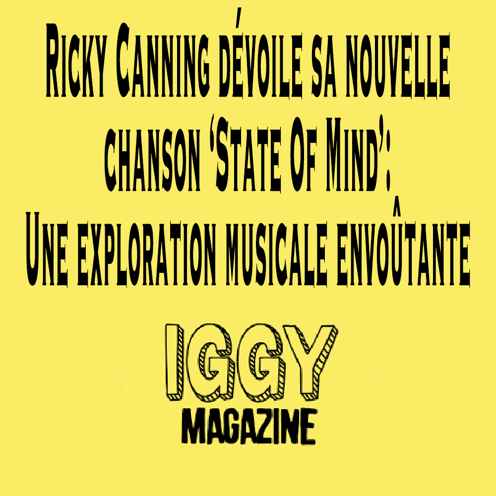 Ricky Canning d&eacute;voile sa nouvelle chanson 'State Of Mind': Une exploration musicale envo&ucirc;tante