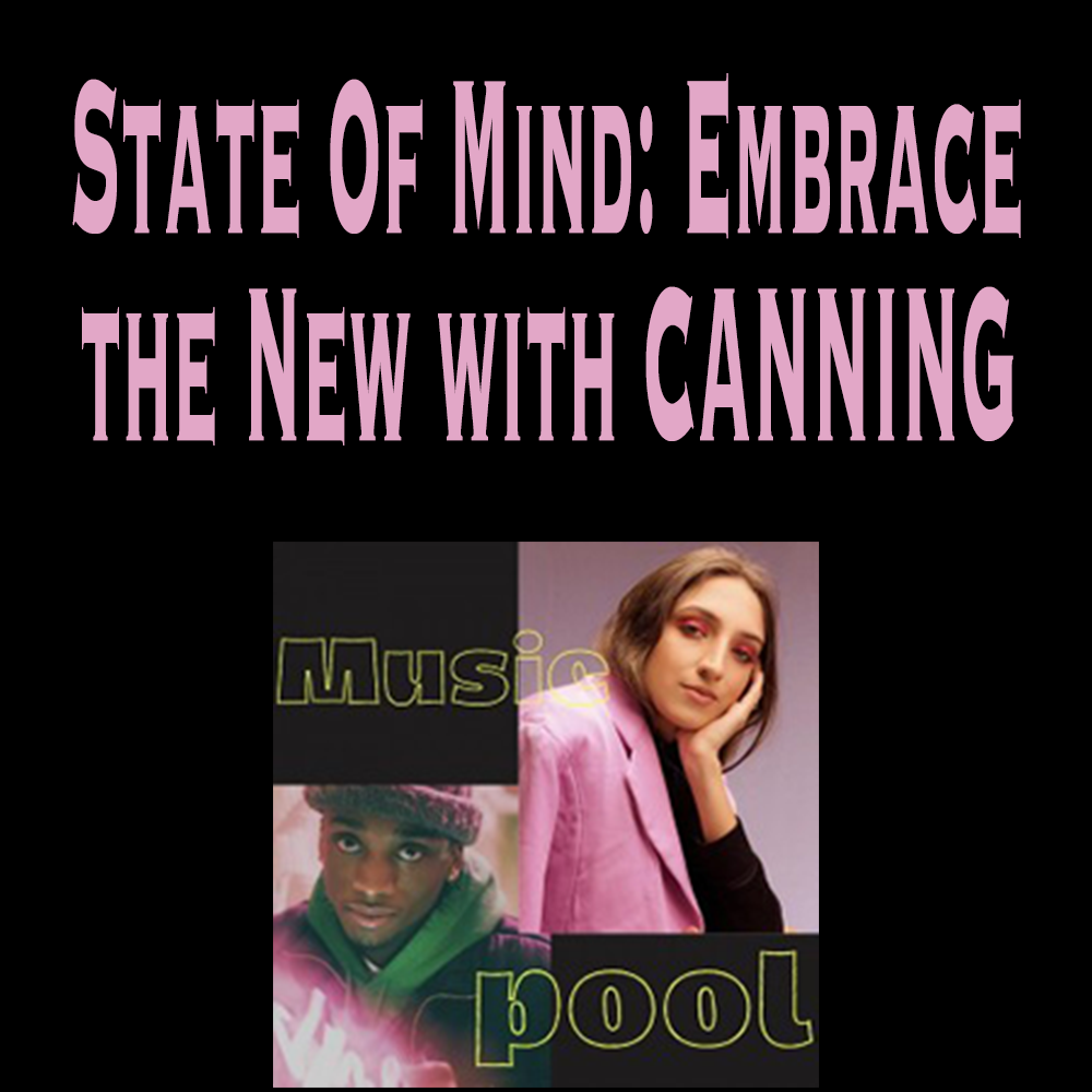 State Of Mind: Emabrace the New with CANNING