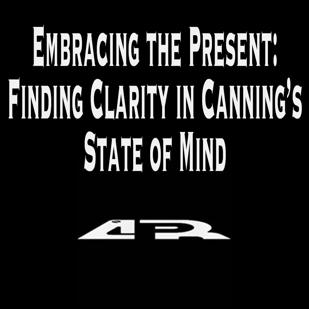 Embracing the Present: Finding Clarity in Canning's State of Mind