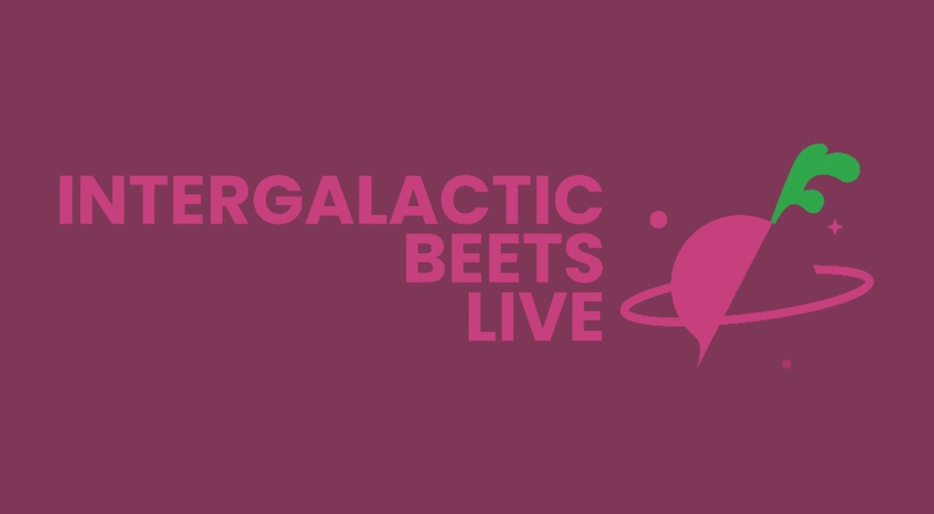 Intergalactic Beets Live! (Open Call For Auditions)