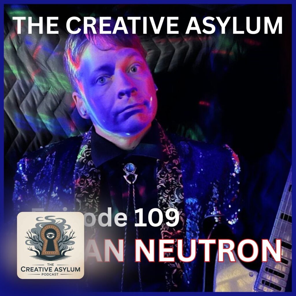 Conan Neutron (Indie Rocker, Podcast Host) - EP109 - The Creative Asylum