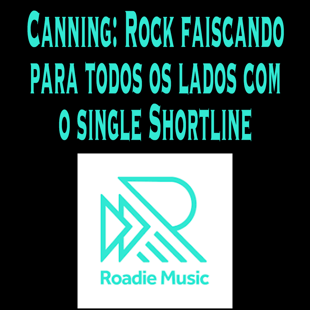 Canning: Rock faiscando para todos os lados com o single Shortline