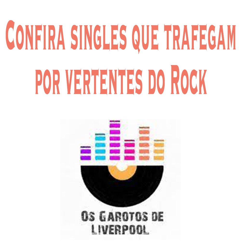 Confira singles que trafegam por vertentes do Rock