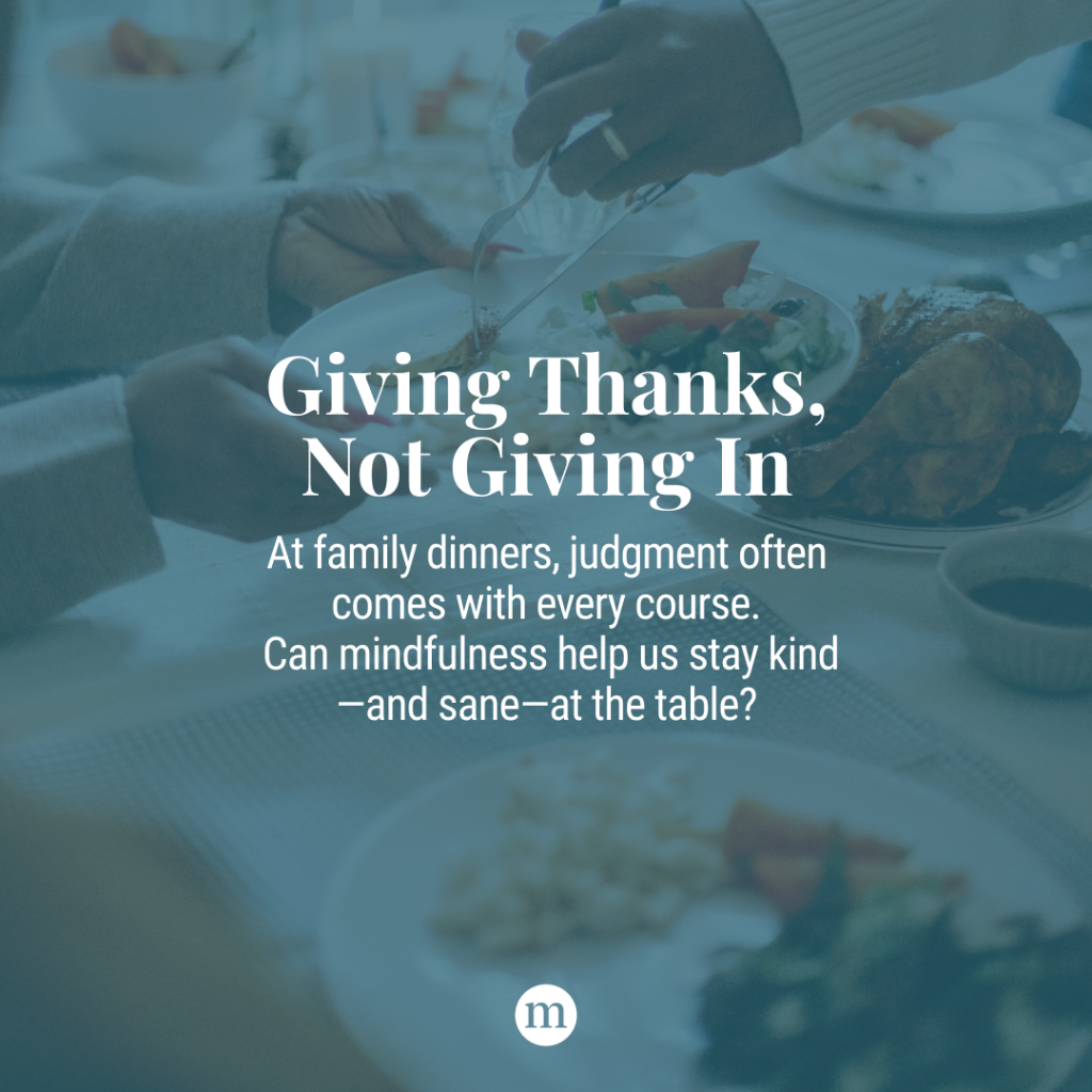 Thanksgiving Family Stress: Giving Thanks, Not Giving In