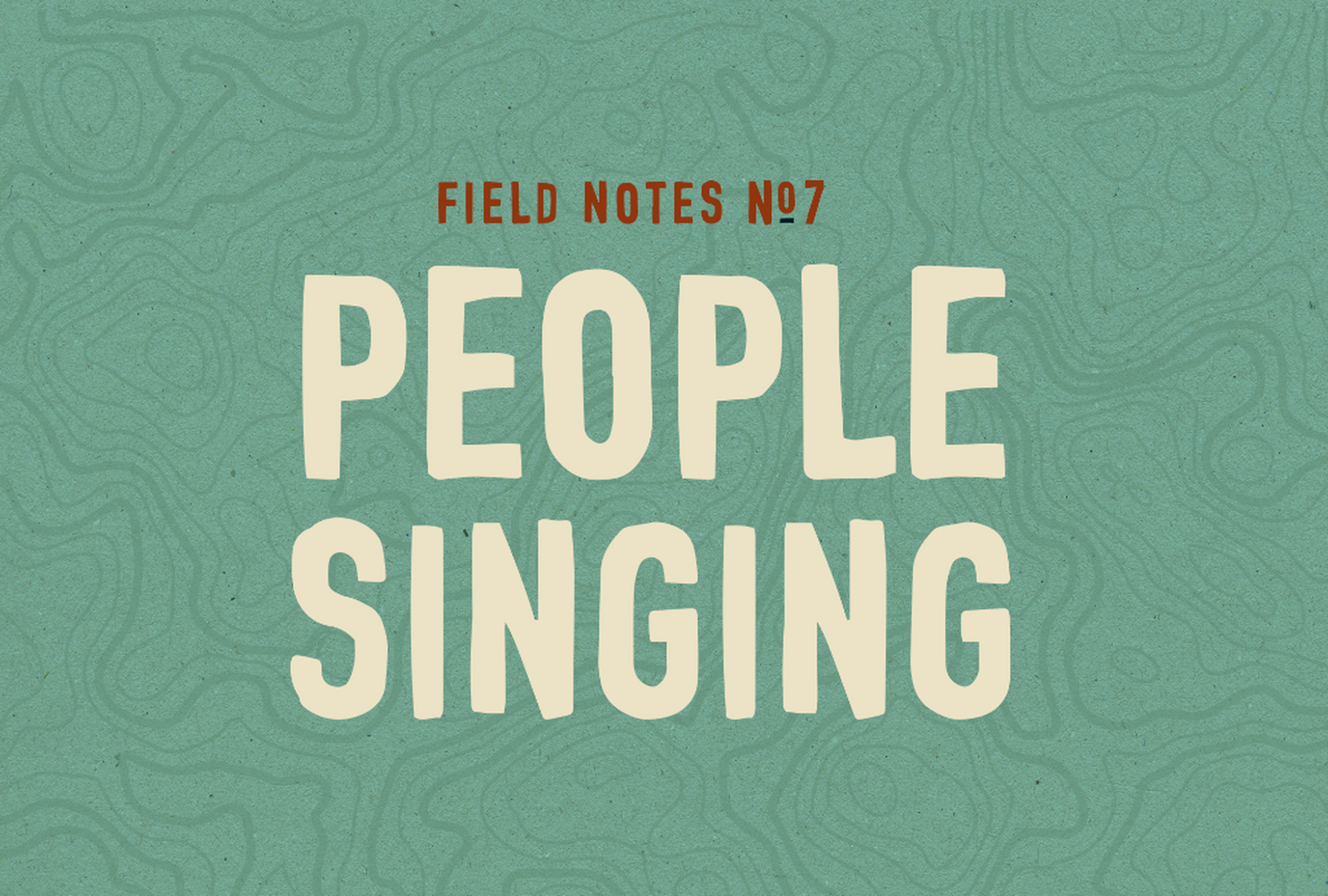 🌱 Field Notes #7: People Singing