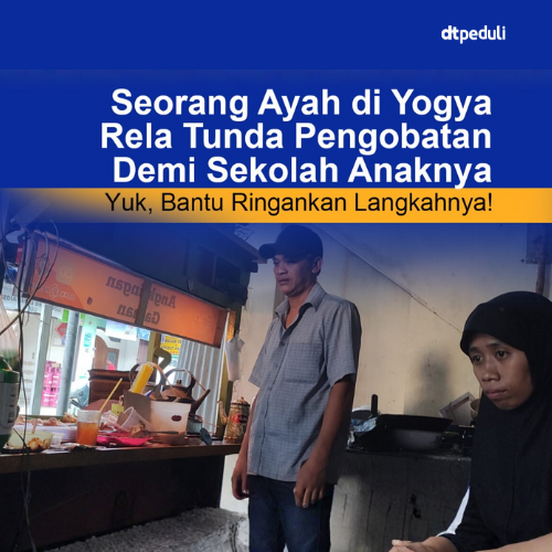 Ayah di Yogyakarta Rela Tunda Pengobatan Demi Sekolahkan Anaknya &mdash; Yuk, Bantu Ringankan Langkahnya!