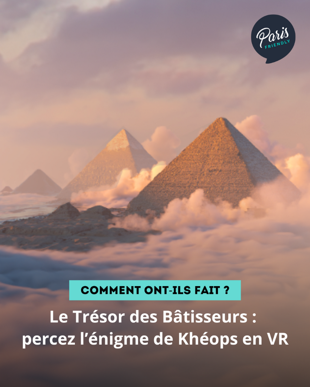 Le Tr&eacute;sor des B&acirc;tisseurs : percez l&rsquo;&eacute;nigme de Kh&eacute;ops en VR
