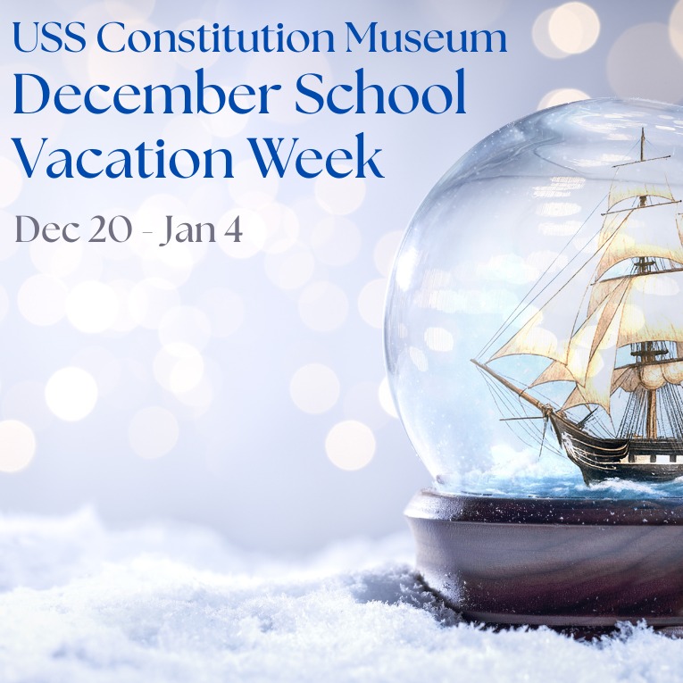 December School Vacation Week - USS Constitution Museum