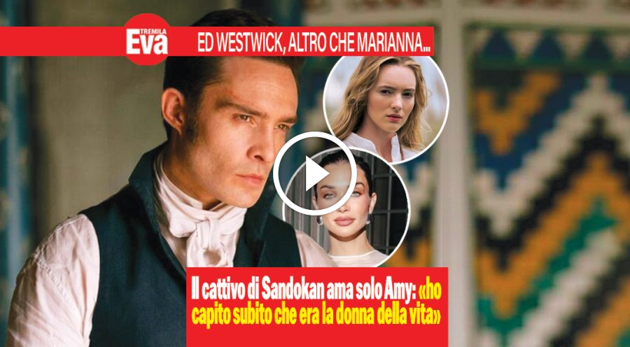 Ed Westwick, Lord Brooke di Sandokan nella vita ama solo Amy