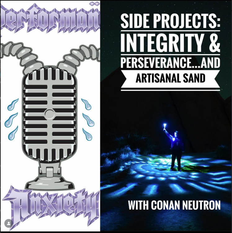 Side Projects: Integrity & Perseverance...and Artisanal Sand w/Conan Neutron