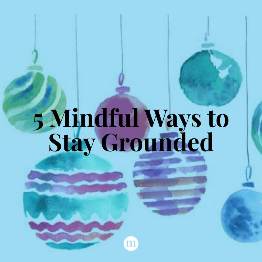 5 Mindful Ways to Stay Grounded