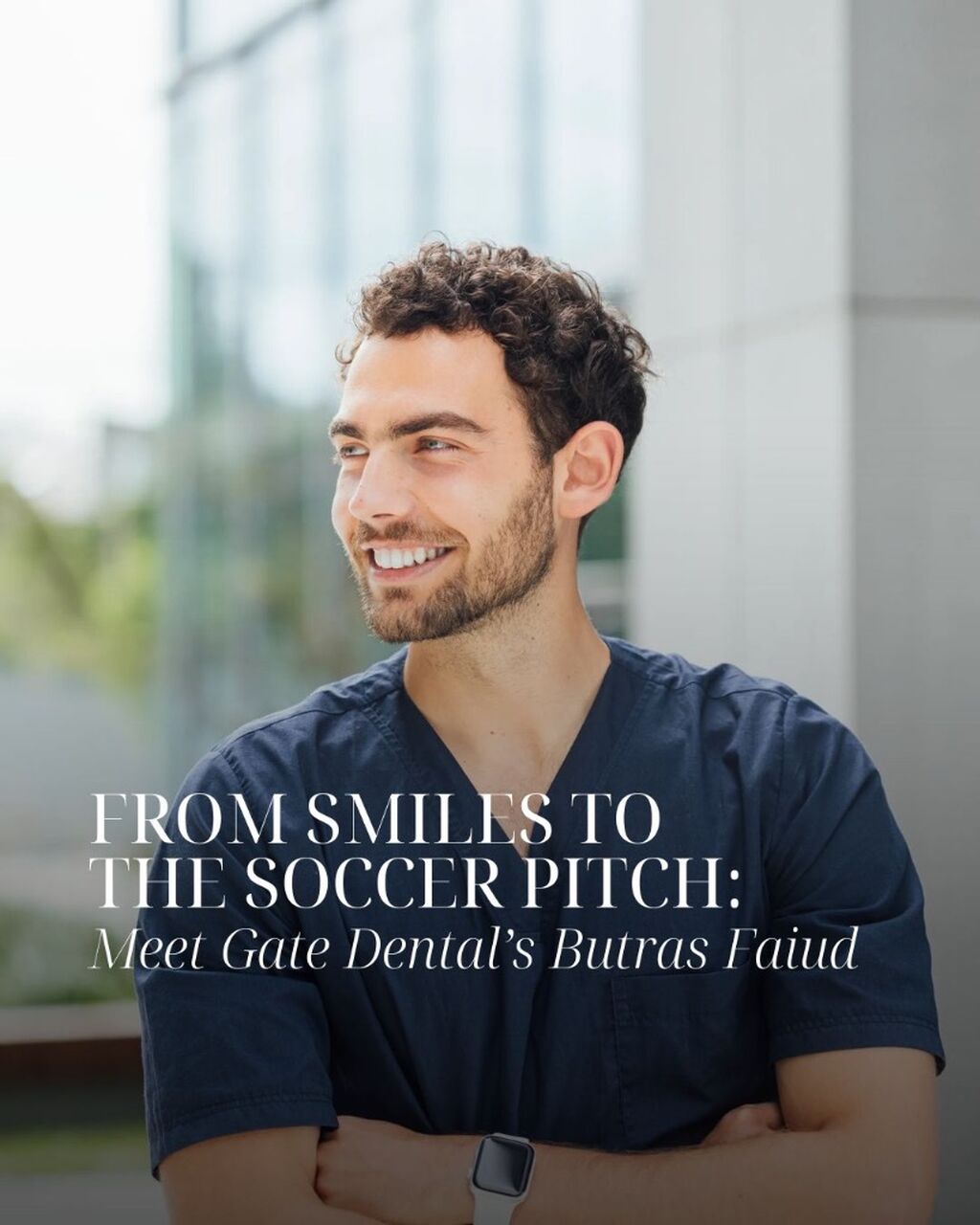 From Smiles to the Soccer Pitch: Meet Gate Dental&rsquo;s Butras Faiud