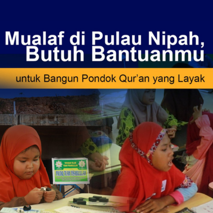 Anak-Anak dan Mualaf di Pulau Nipah, Butuh Bantuanmu untuk Bangun Pondok Qur&rsquo;an yang Layak