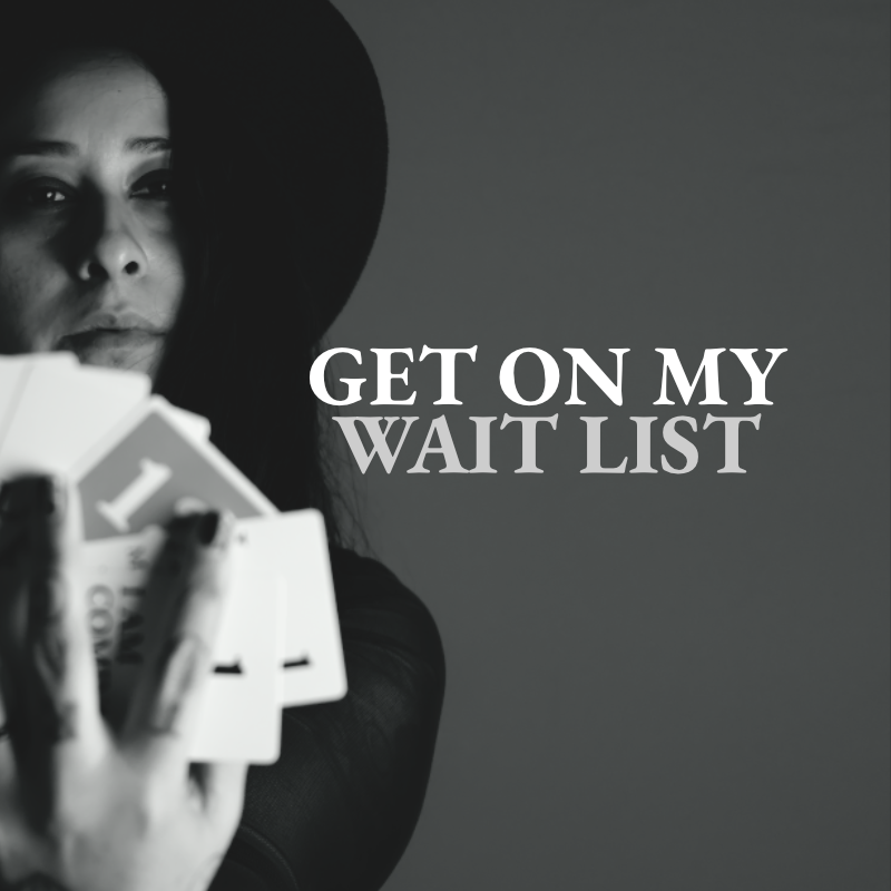 GET ON MY WAIT LIST FOR READINGS