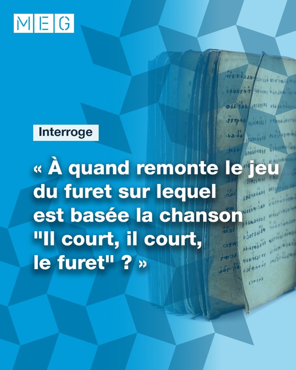 Interroge : &Agrave; quand remonte le jeu du furet sur lequel est bas&eacute;e la chanson "Il court, il court, le furet" ?
