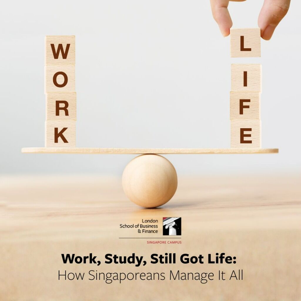 Work, Study, Still Got Life: How Singaporeans Manage It All