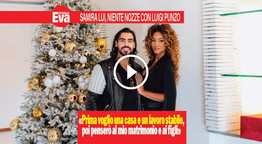 Samira lui, stop alle nozze con Punzo: &laquo;prima la stabilit&agrave;&raquo;