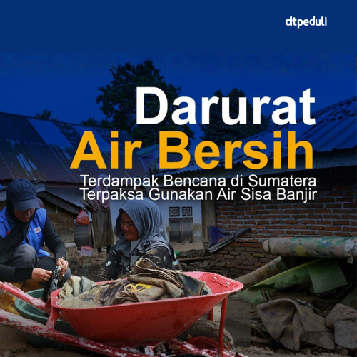Darurat Air Bersih! Terdampak Bencana di Sumatera Terpaksa Gunakan Air Sisa Banjir
