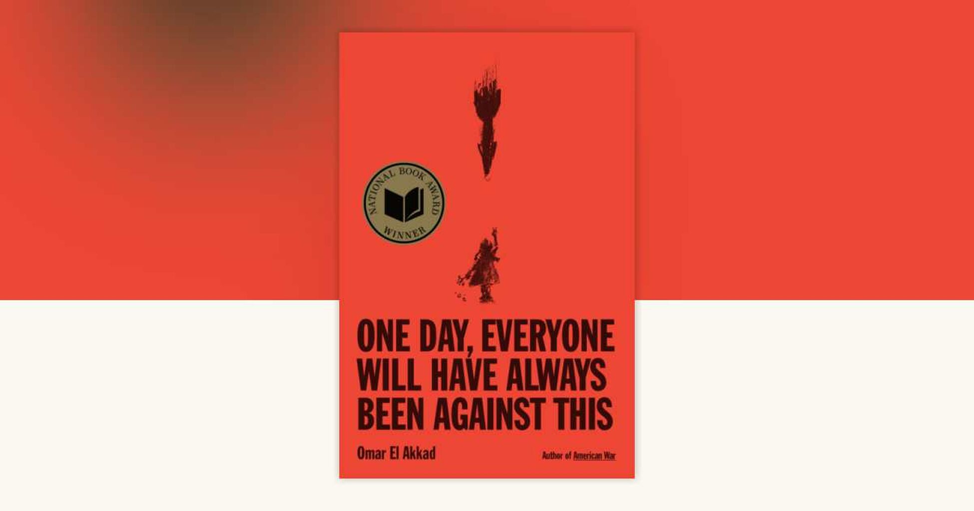 One Day, Everyone Will Have Always Been Against This by Omar El Akkad