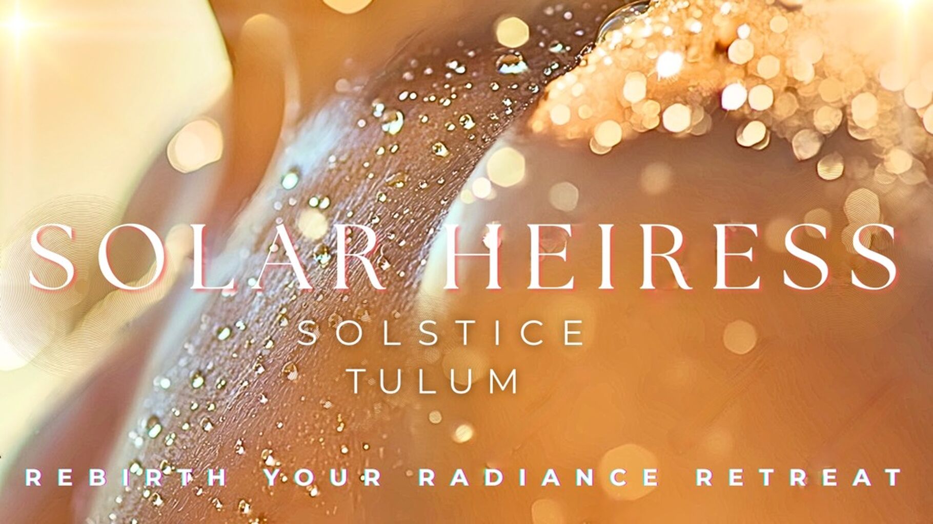 SOLAR HEIRESS REBIRTH YOUR RADIANCE TULUM SOLSTICE RETREAT - JUNE 19-22, 2027
