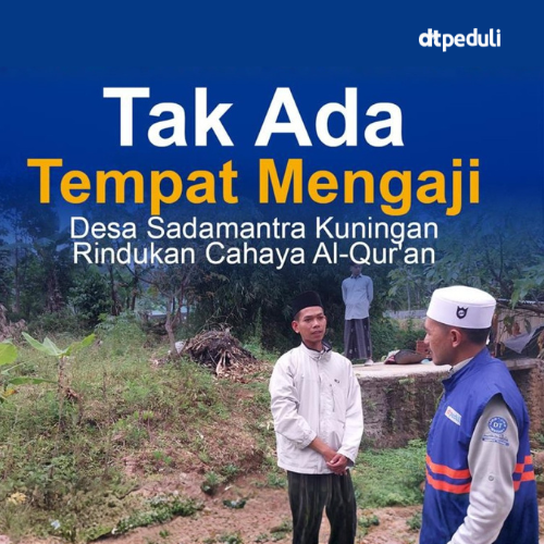 Tak Ada Tempat Mengaji, Desa Sadamantra Kuningan Rindukan Cahaya Al-Qur'an