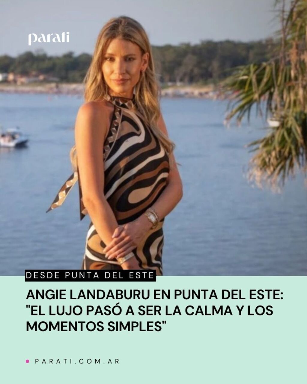 Angie Landaburu en Punta del Este: "El lujo pas&oacute; a ser la calma y los momentos simples"