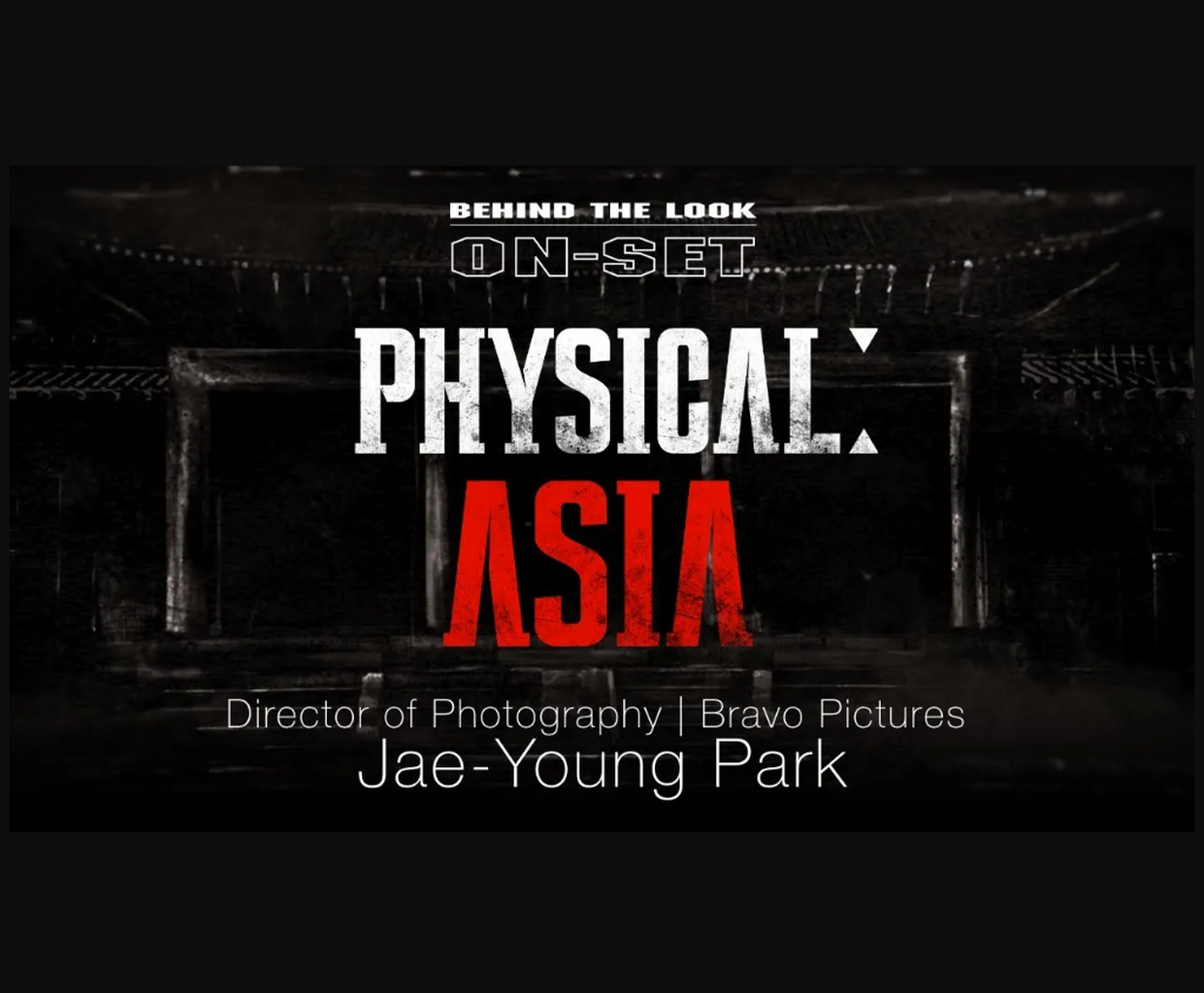 Behind the Look: ON-SET | PHYSICAL: ASIA | DP Jae-Young Park