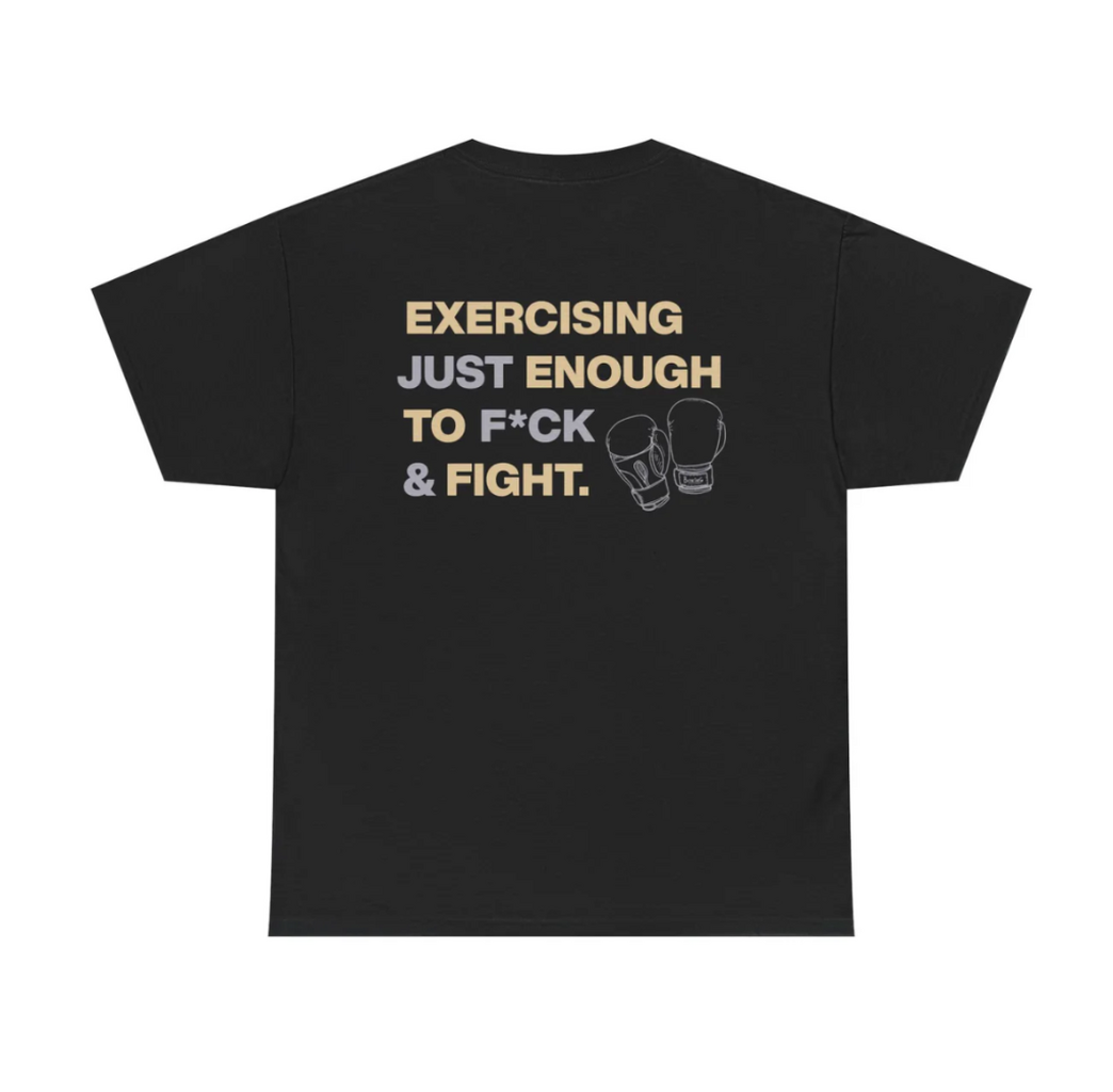 Exercising Just Enough To Fuck & Fight T-Shirt and Sweatshirts