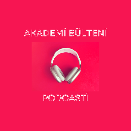Akademi B&uuml;lteni Podcast Yayınlarını Hemen Dinle