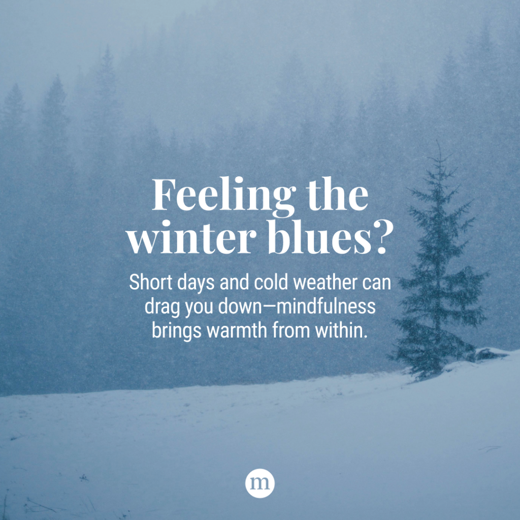 Let Go, Find Warmth: 11 Mindfulness Practices for the Winter Blues