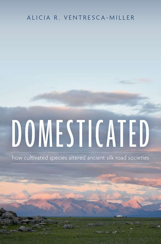 Domesticated: How Cultivated Species Altered Ancient Silk Road Societies