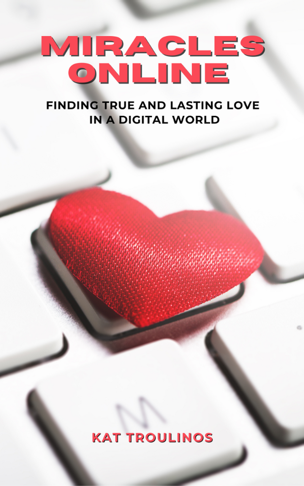 My Book Miracles Online - Finding True and Lasting Love in a Digital World - Amazon Link