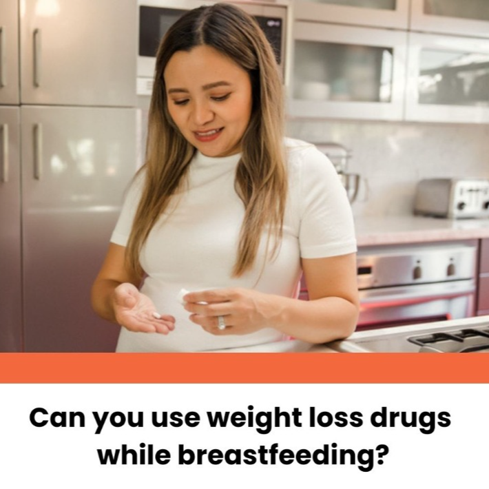 Can you use weight loss drugs while breastfeeding?