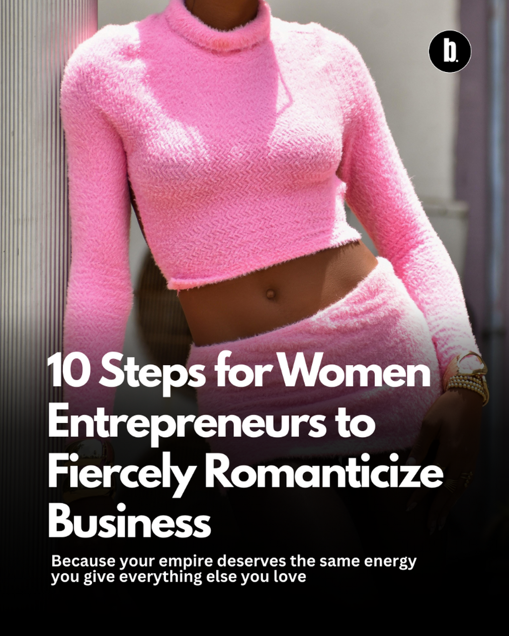 10 Steps for Women Entrepreneurs to Fiercely Romanticize Business