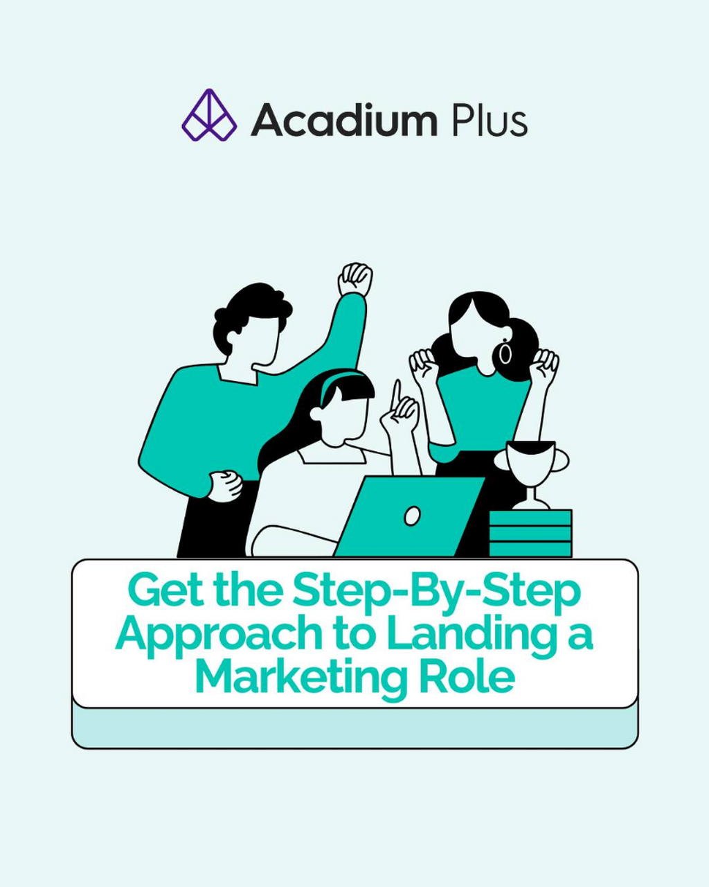 Get the Step-By-Step Approach to Landing a Marketing Role