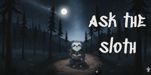 🦥 STATION 303: Ask the Sloth