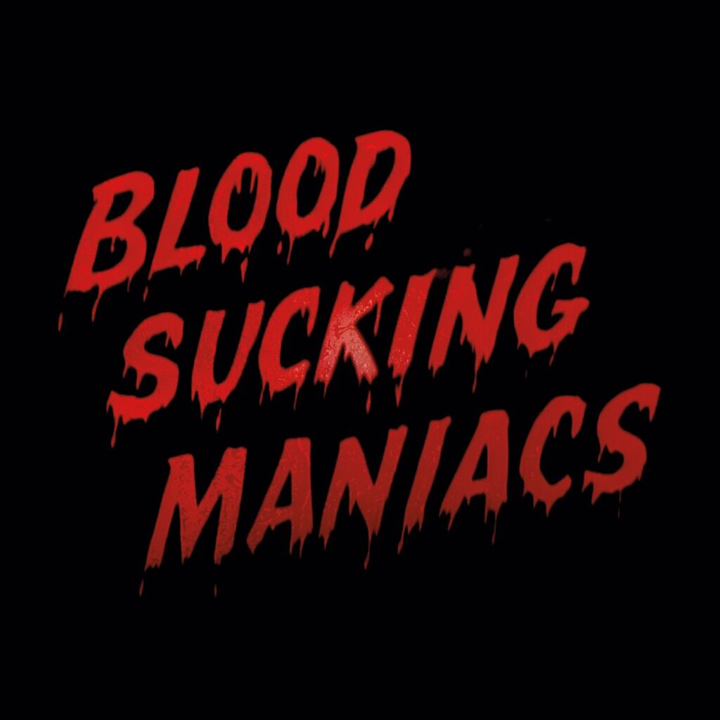 (Buy/Listen/Watch) Blood Sucking Maniacs