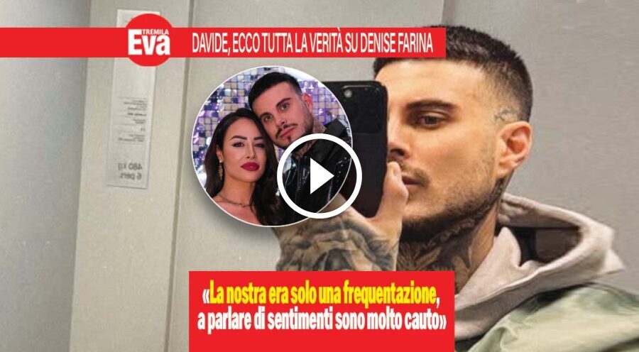 Denise Farina, parla l'ex Davide: &laquo;Io e lei non innamorati&raquo;