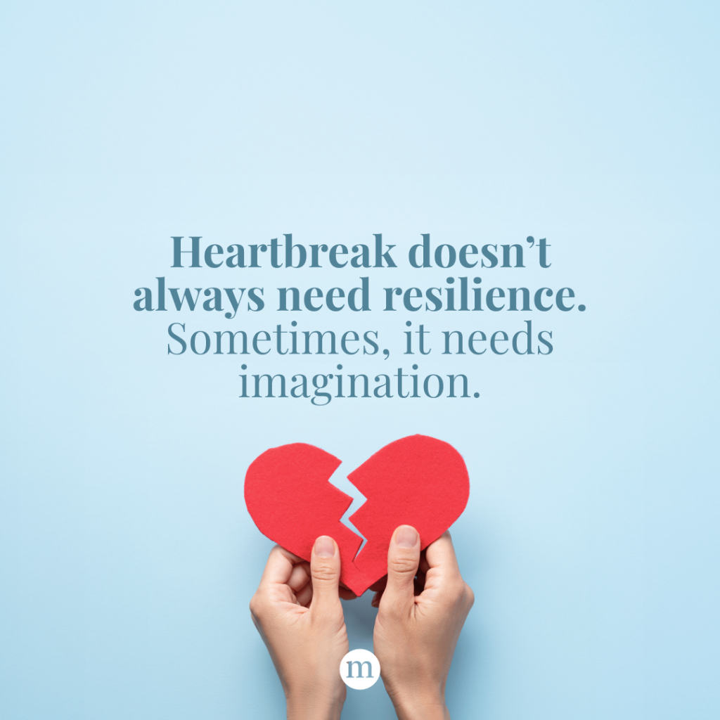 Why Imagination&mdash;Not Resilience&mdash;Might Help You Heal From Heartbreak