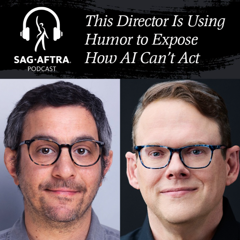 SAG-AFTRA Podcast: &ldquo;This Director Is Using Humor to Expose How AI Can&rsquo;t Act&rdquo;