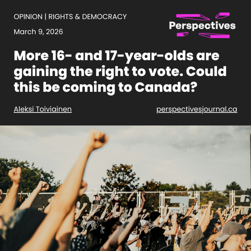More 16- and 17-year-olds are gaining the right to vote. Could this be coming to Canada? | Perspectives Journal