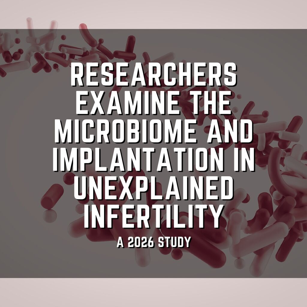 Researchers examine the microbiome and implantation in unexplained infertility