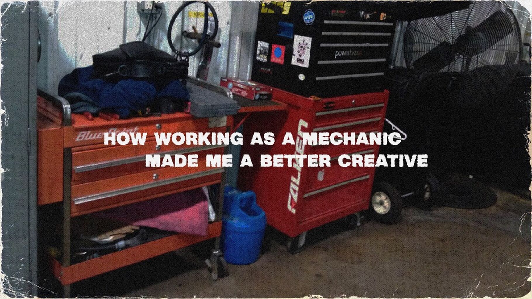 How Working As A Mechanic Made Me A better Creative