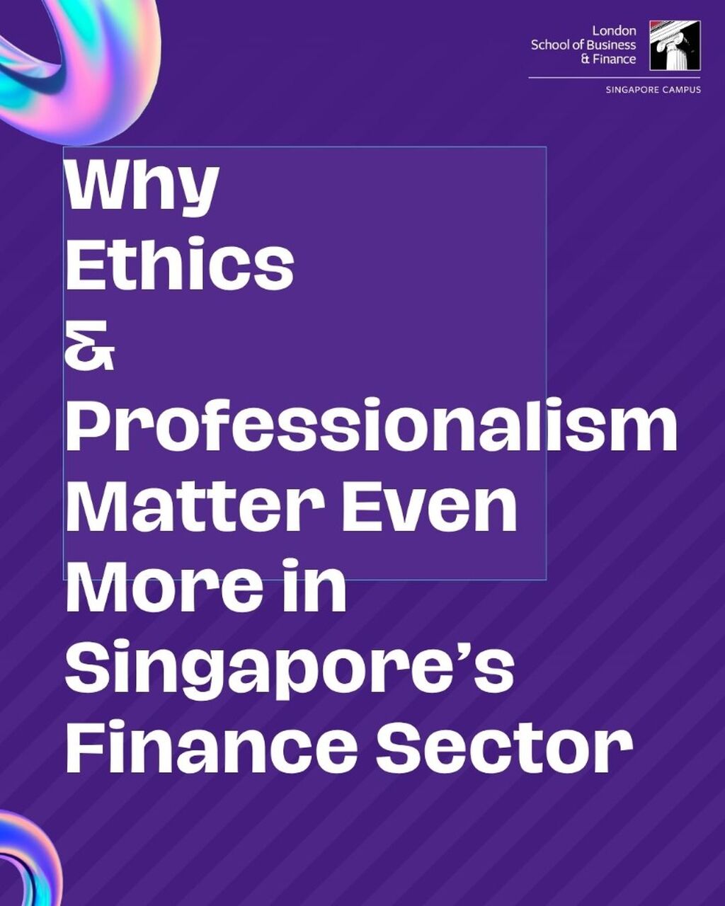 Why Ethics & Professionalism Matter Even More in Singapore&rsquo;s Finance Sector