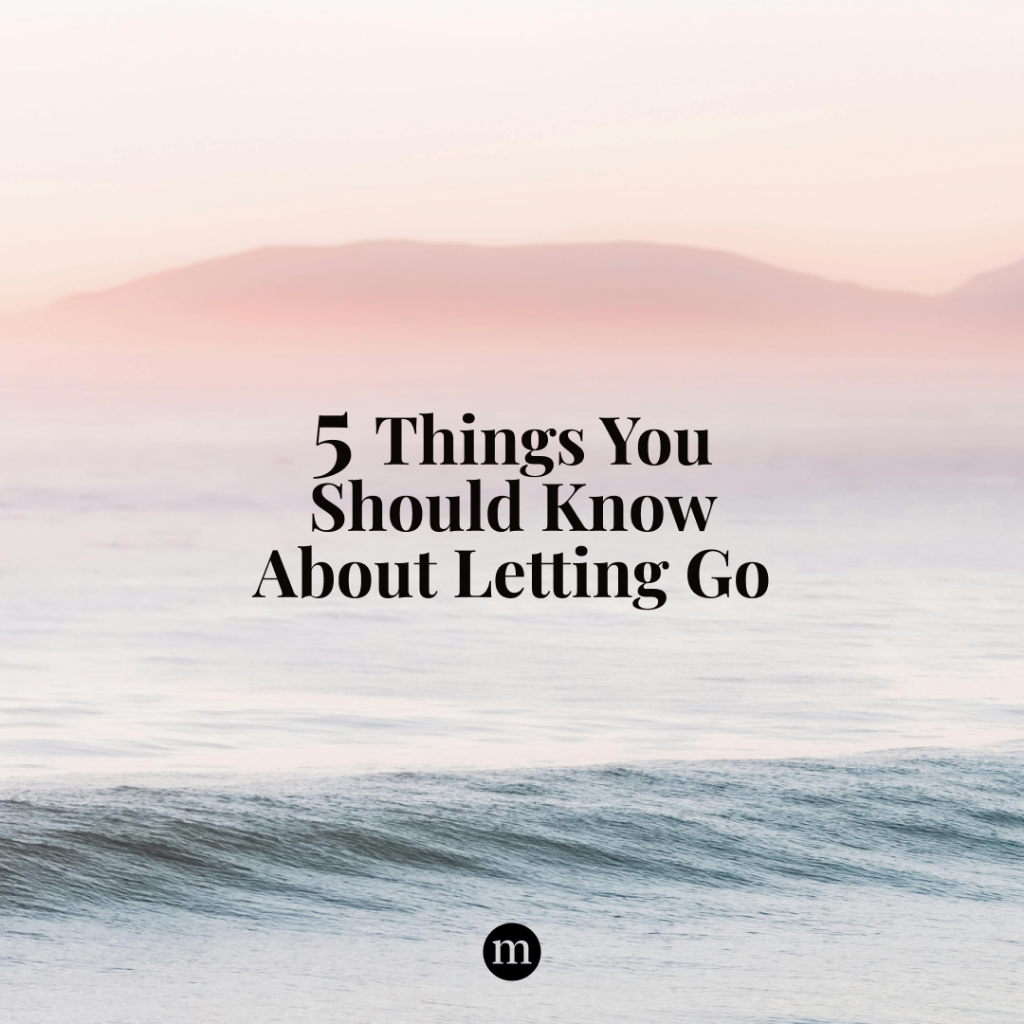5 Things You Should Know About Letting Go